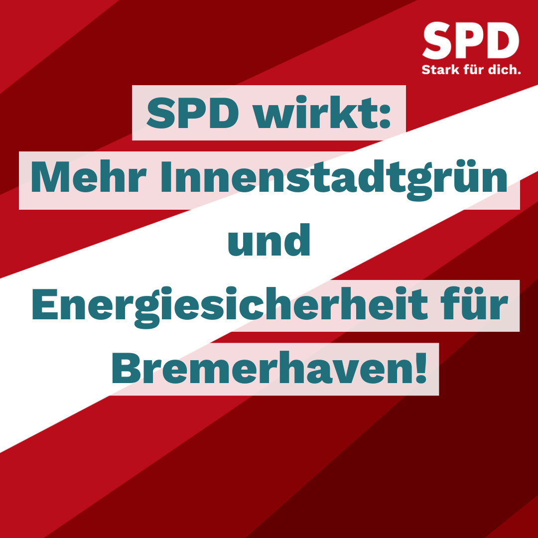 SPD wirkt: Mehr Innenstadtgrün und Energiesicherheit für Bremerhaven!