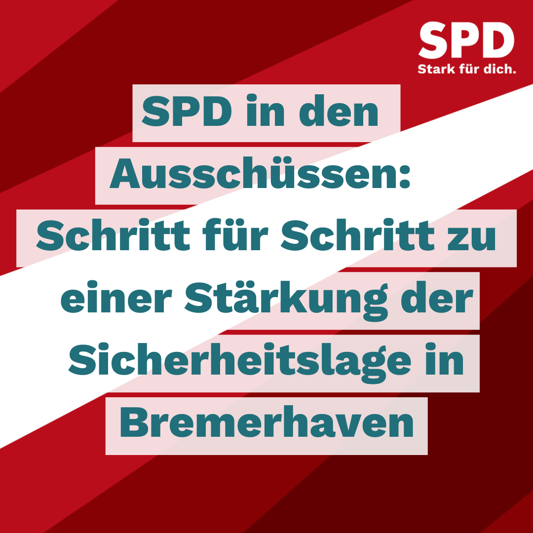 SPD in den Ausschüssen: Schritt für Schritt zu gestärkten Sicherheitskräften in Bremerhaven